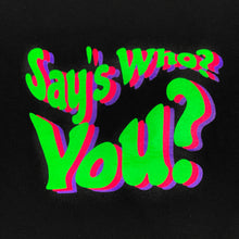 Say's Who? Short Sleeve tee